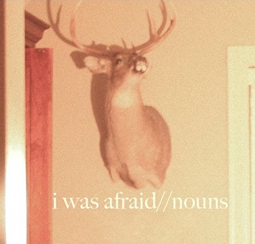 I Was Afraid//Nouns