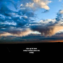 Rise Up in Love (Moby’s Ecstatic piano mix)