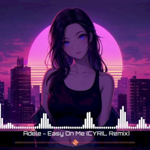 Adele - Easy On Me (CYRIL House Remix)