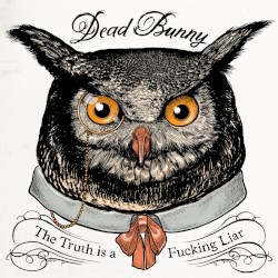 The Truth Is a Fucking Liar