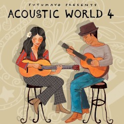 Acoustic World 4 by Putumayo