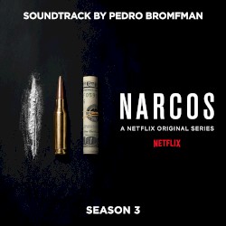 Narcos: Season 3 (A Netflix Original Series Soundtrack)