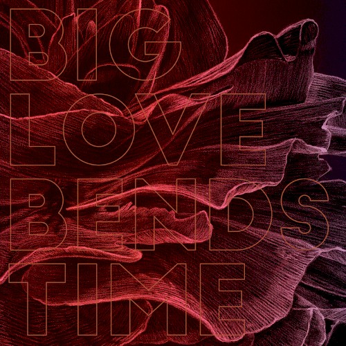 Big Love Bends Time EP
