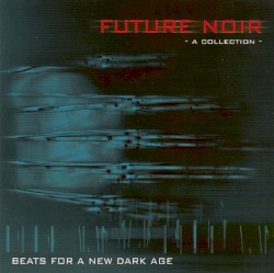 Future Noir: A Collection: Beats for a New Dark Age