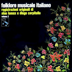 Folklore musicale italiano Vol. 2 - Registrazioni originali di Alan Lomax e Diego Carpitella