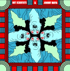 Not Scientists & Johnny Mafia