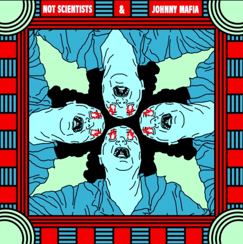 Not Scientists & Johnny Mafia