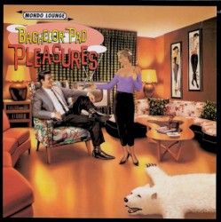 Bachelor Pad Pleasures (Mondo Lounge)
