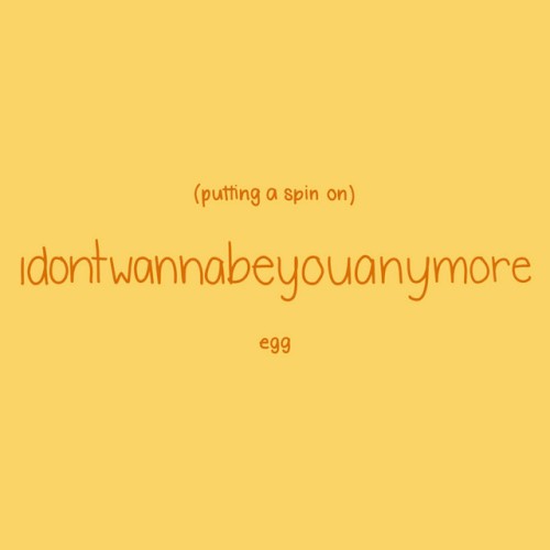 Putting a Spin on Idontwannabeyouanymore