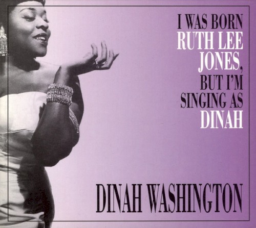 I Was Born Ruth Lee Jones, but I Am Singing as Dinah
