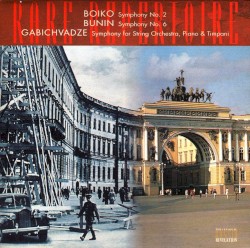 Boiko: Symphony no. 2 / Bunin: Symphony no. 6 / Gabichvadze: Symphony for String Orchestra, Piano & Timpani