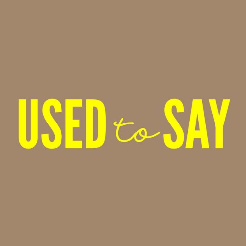 USED TO SAY