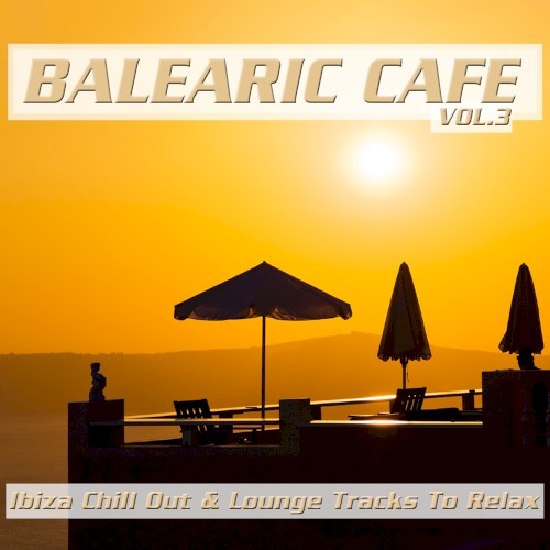 Balearic Cafe, Vol. 3 (Ibiza Chill Out & Lounge Tracks to Relax)