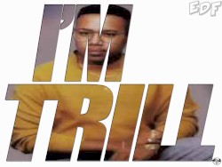 I'm Trill