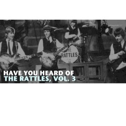 Have You Heard of The Rattles, Vol. 3