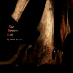 The Bottom End - Big Bottom, No End