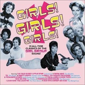 Girls! Girls! Girls! 25 All-Time Classics of the Girl Group Sound