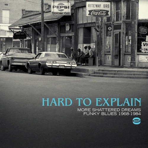 Hard to Explain: More Shattered Dreams: Funky Blues 1968-1984
