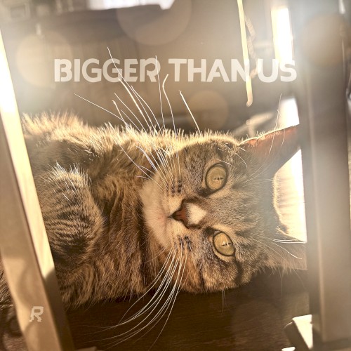 BIGGER THAN US