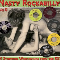 Nasty Rockabilly, Vol.12: 14 Storming Whirlwinds From the 50’s