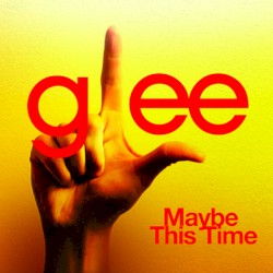 Maybe This Time (Glee Cast version)