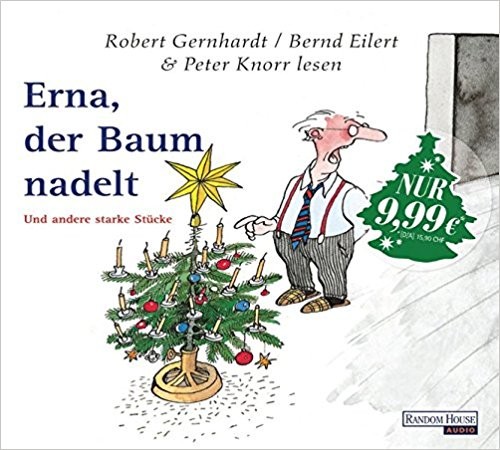 Erna, der Baum nadelt. Und andere starke Stücke
