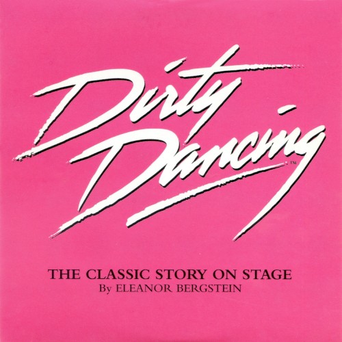Dirty Dancing: The Classic Story on Stage