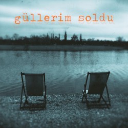 Güllerim Soldu