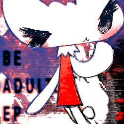 BE ADULT. EP