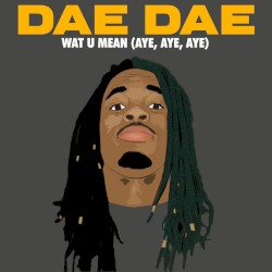 Wat U Mean (Aye, Aye, Aye)