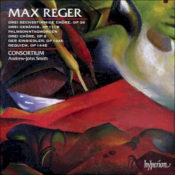 Drei sechsstimmige Chöre / Drei Gesänge / Palmsonntagmorgen / Drei Chöre / Der Einsiedler / Requiem