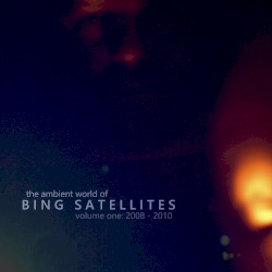 The Ambient World of Bing Satellites (Volume 01: 2008 - 2010)