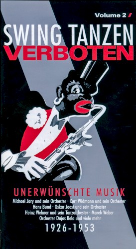 Swing tanzen verboten, Volume 2: Unerwünschte Musik 1926-1953