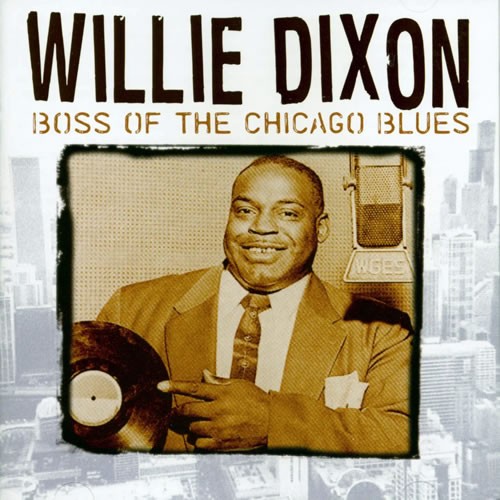 Willie Dixon – Boss Of The Chicago Blues
