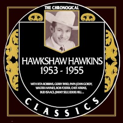 The Chronogical Classics: Hawkshaw Hawkins 1953-1955