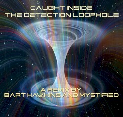 Caught Inside the Detection Loophole (Mystified and Bart Hawkins remix)