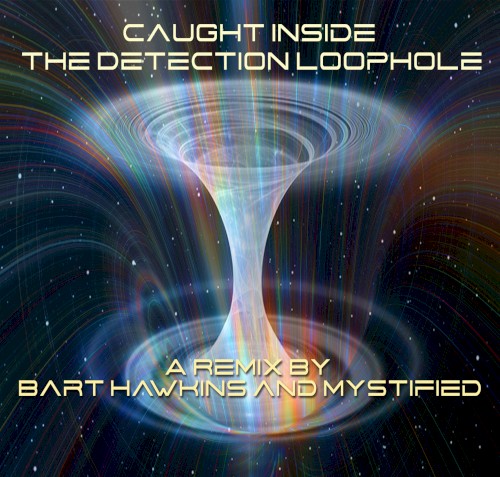 Caught Inside the Detection Loophole (Mystified and Bart Hawkins remix)