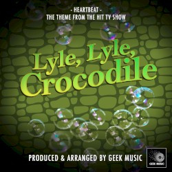 Heartbeat (From "Lyle, Lyle, Crocodile)