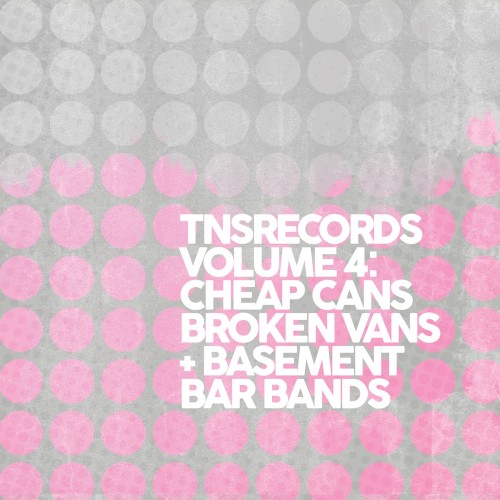 TNSrecords Vol.4: Cheap Cans, Broken Vans and Basement Bar Bands
