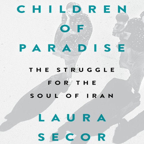 Children of Paradise: The Struggle for the Soul of Iran