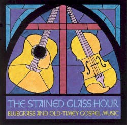 The Stained Glass Hour: Bluegrass and Old Timey Gospel Music