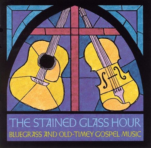 The Stained Glass Hour: Bluegrass and Old Timey Gospel Music