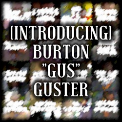 (Introducing) Burton "Gus" Guster