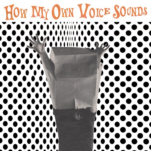 How My Own Voice Sounds
