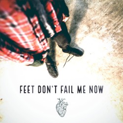 Feet Don’t Fail Me Now