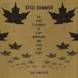 Still Summer Or: How I Learned to Stop Worrying and Love the Fury
