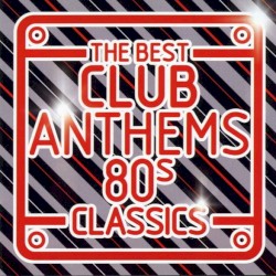 The Best Club Anthems: 80s Classics