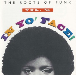 In Yo’ Face! The Roots of Funk, Volume ½