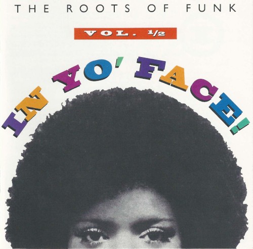 In Yo’ Face! The Roots of Funk, Volume ½