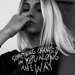 Something Changed in You Along the Way